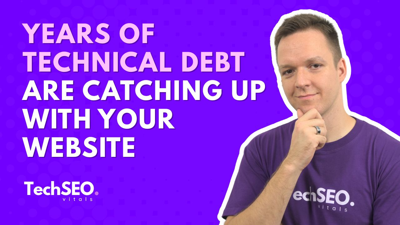 Years of Technical Debt Are Catching Up With Your Website