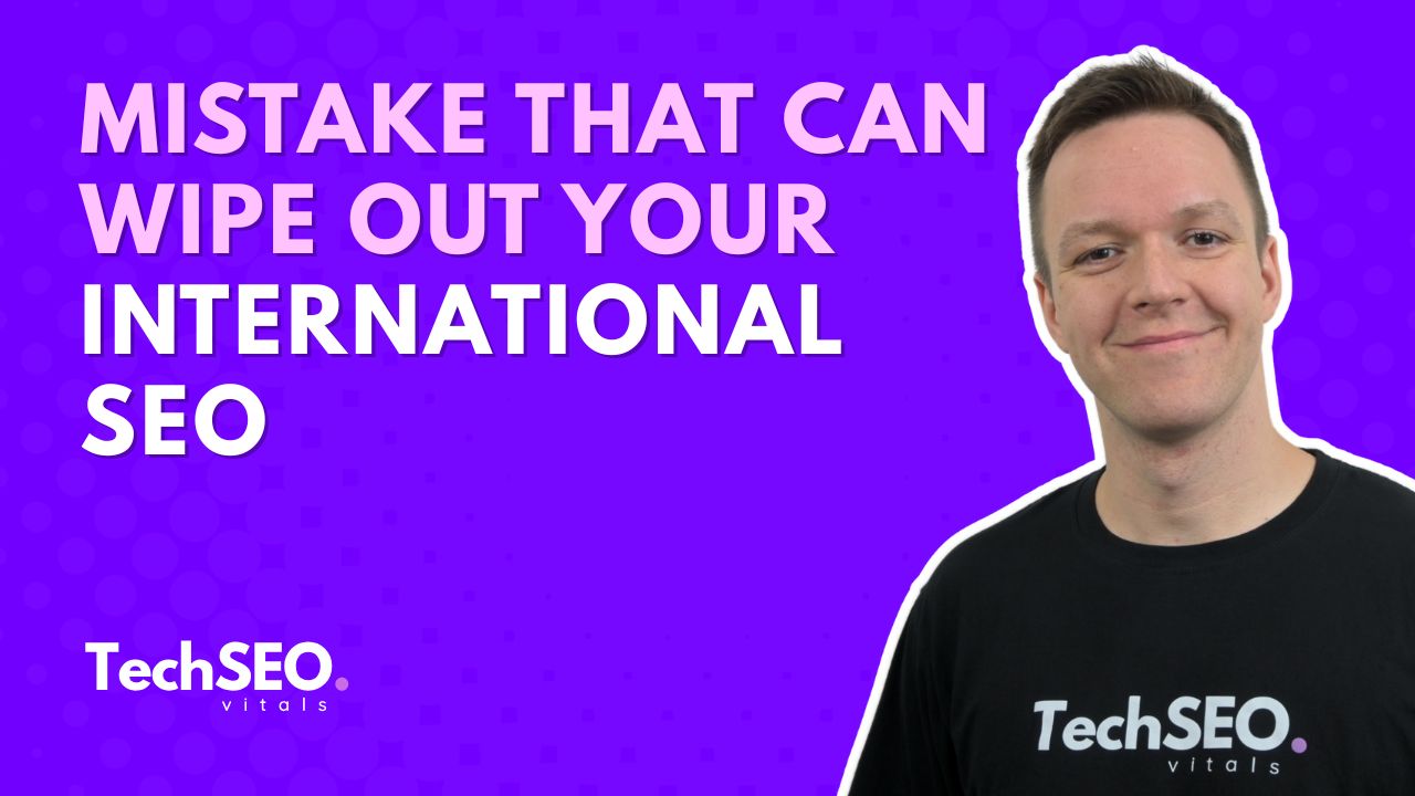 Mistake That Can Wipe Out Your International SEO